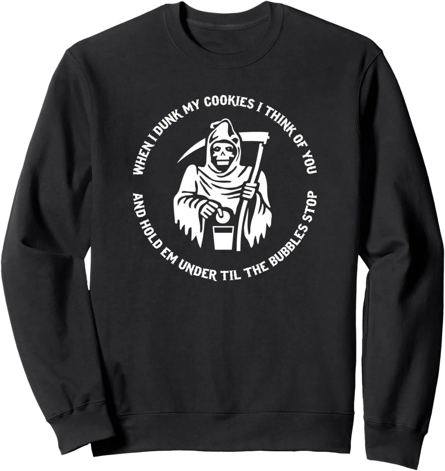 When I Dunk My Cookies I Think Of You And Hold Em Under Til Sweatshirt